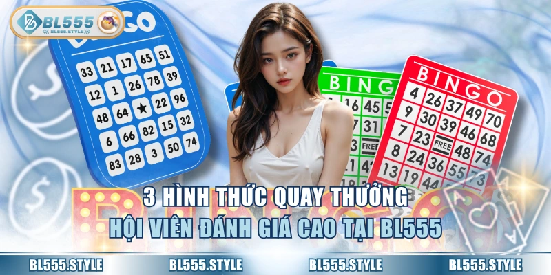 3 hình thức quay thưởng hội viên đánh giá cao tại BL555