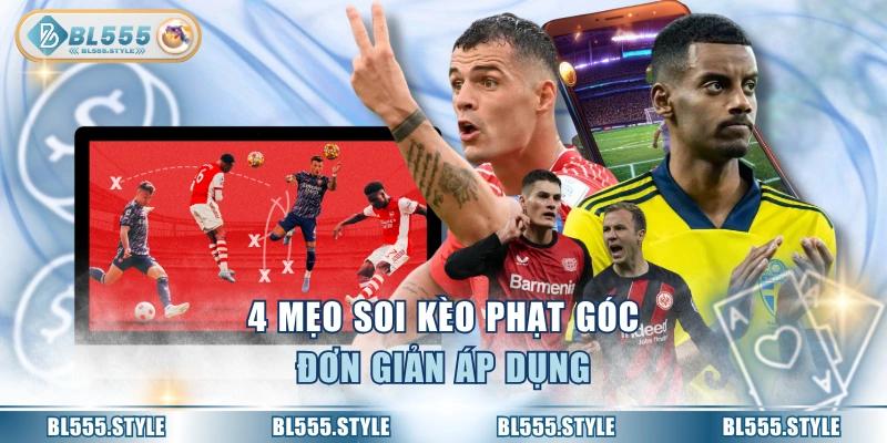 4 mẹo soi kèo phạt góc đơn giản áp dụng