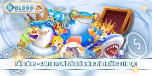 Bắn Cá H5 - Game Hot Với Vũ Khí Khủng Và Thưởng Liên Tục