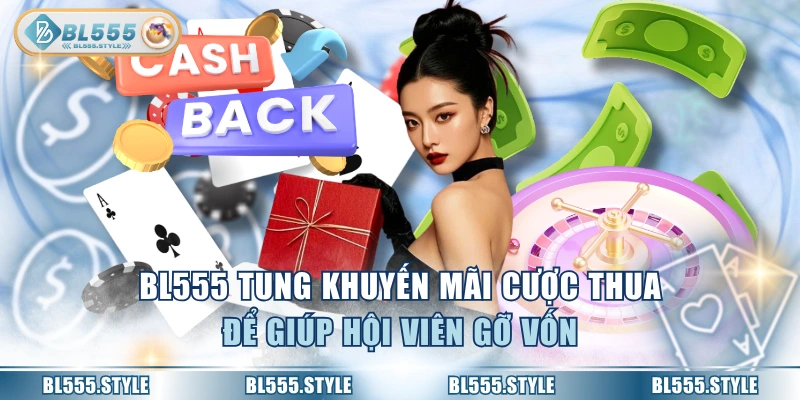 BL555 tung khuyến mãi cược thua để giúp hội viên gỡ vốn