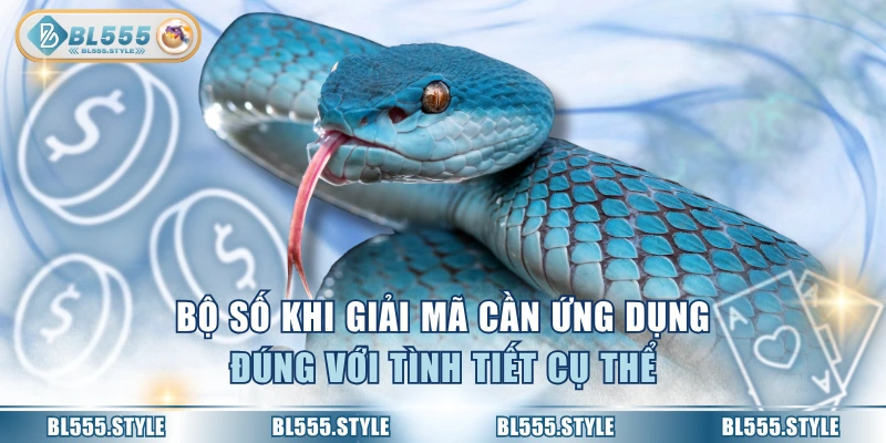 Bộ số khi giải mã cần ứng dụng đúng với tình tiết cụ thể