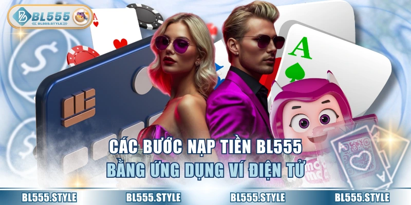 Các bước nạp tiền BL555 bằng ứng dụng ví điện tử