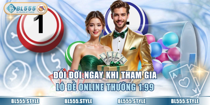 Đổi đời ngay khi tham gia lô đề online thưởng 1:99
