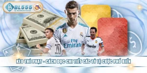 Kèo Thẻ Phạt - Cách Đọc Chi Tiết Các Tỷ Lệ Cược Phổ Biến