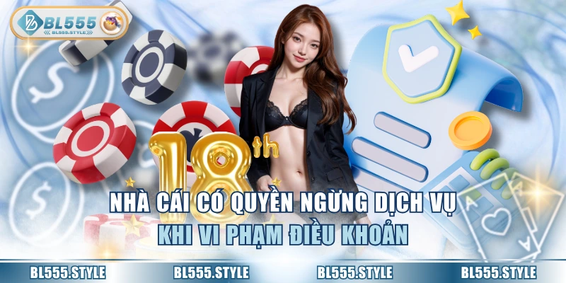 Nhà cái có quyền ngừng dịch vụ khi vi phạm điều khoản