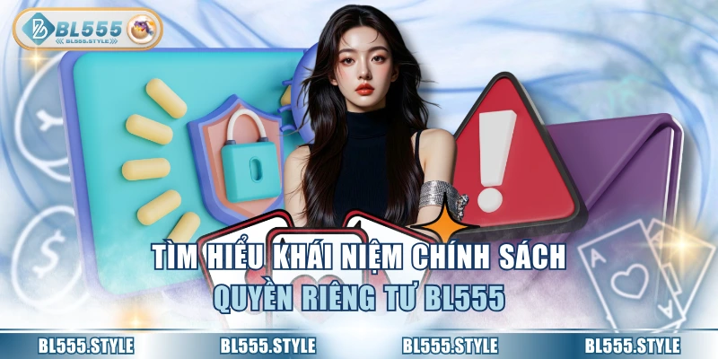 Tìm hiểu khái niệm chính sách quyền riêng tư BL555