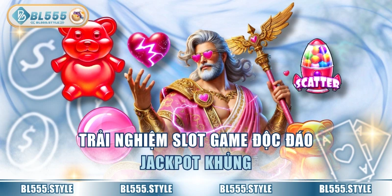 Trải nghiệm slot game độc đáo Jackpot khủng